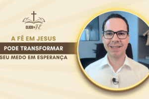 A Fé em Jesus pode transformar seu medo em esperança A Fé em Jesus pode transformar seu medo em esperança