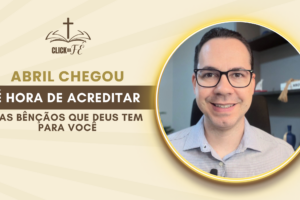 Abril chegou, é hora de acreditar nas bênçãos que Deus tem para você Abril chegou, é hora de acreditar nas bênçãos que Deus tem para você