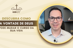 Descubra como a vontade de Deus pode mudar o curso da sua vida Descubra como a vontade de Deus pode mudar o curso da sua vida