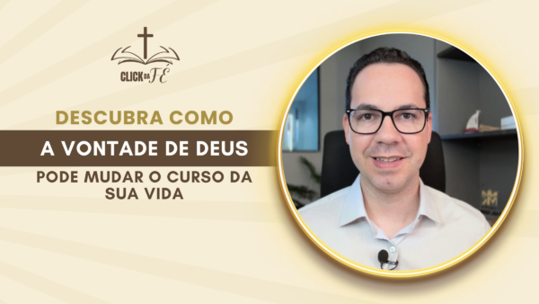 Descubra como a vontade de Deus pode mudar o curso da sua vida Descubra como a vontade de Deus pode mudar o curso da sua vida