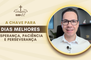 A chave para dias melhores é Esperança, Paciência e Perseverança
