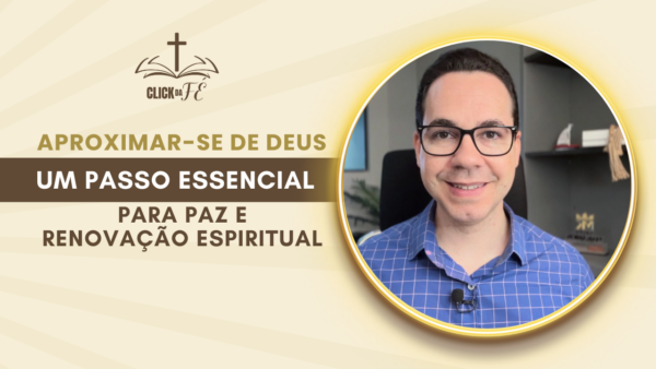 Aproximar-se de Deus: um passo essencial para paz e renovação espiritual