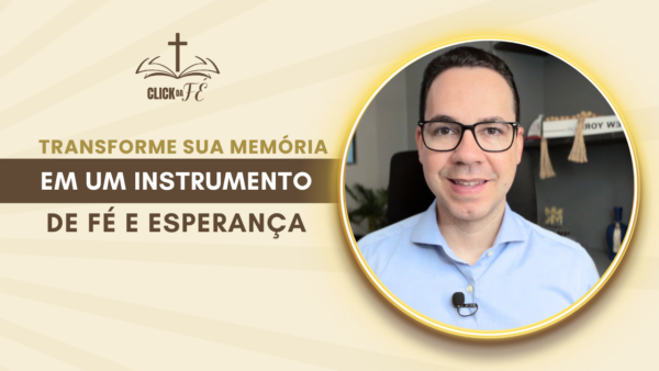 Transforme sua memória em um instrumento de Fé e Esperança Transforme sua memória em um instrumento de Fé e Esperança